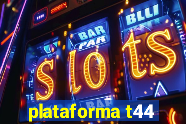 plataforma t44